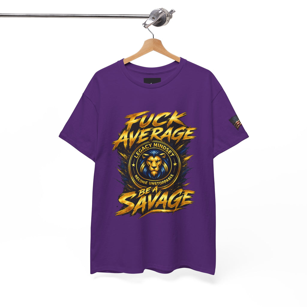 Be a Savage T‑Shirt — “Fuck Average” Lion Motivational Tee