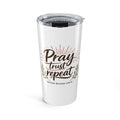 Pray Trust Repeat 20oz Tumbler — Inspirational Faith Stainless Travel Cup