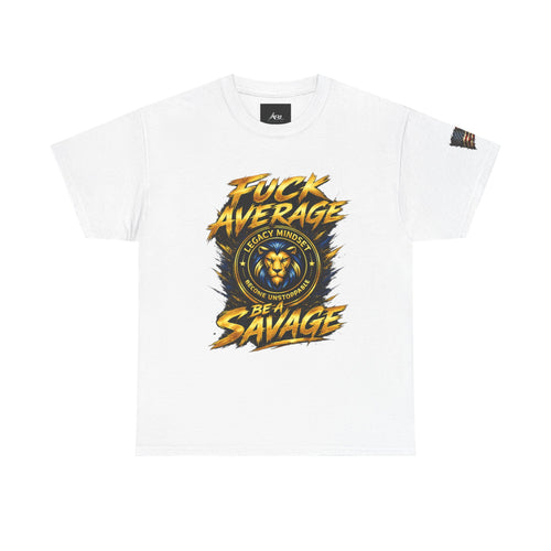 Be a Savage T‑Shirt — “Fuck Average” Lion Motivational Tee
