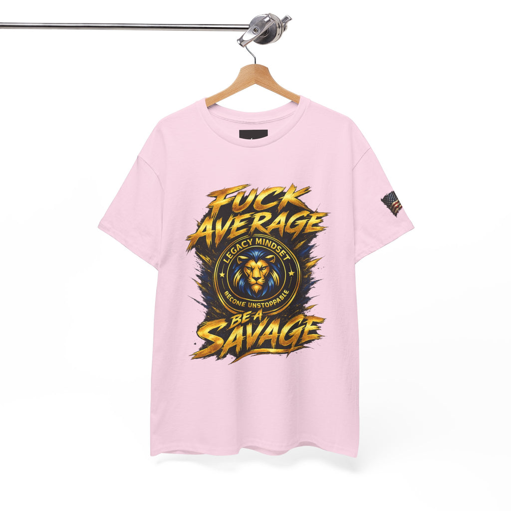 Be a Savage T‑Shirt — “Fuck Average” Lion Motivational Tee