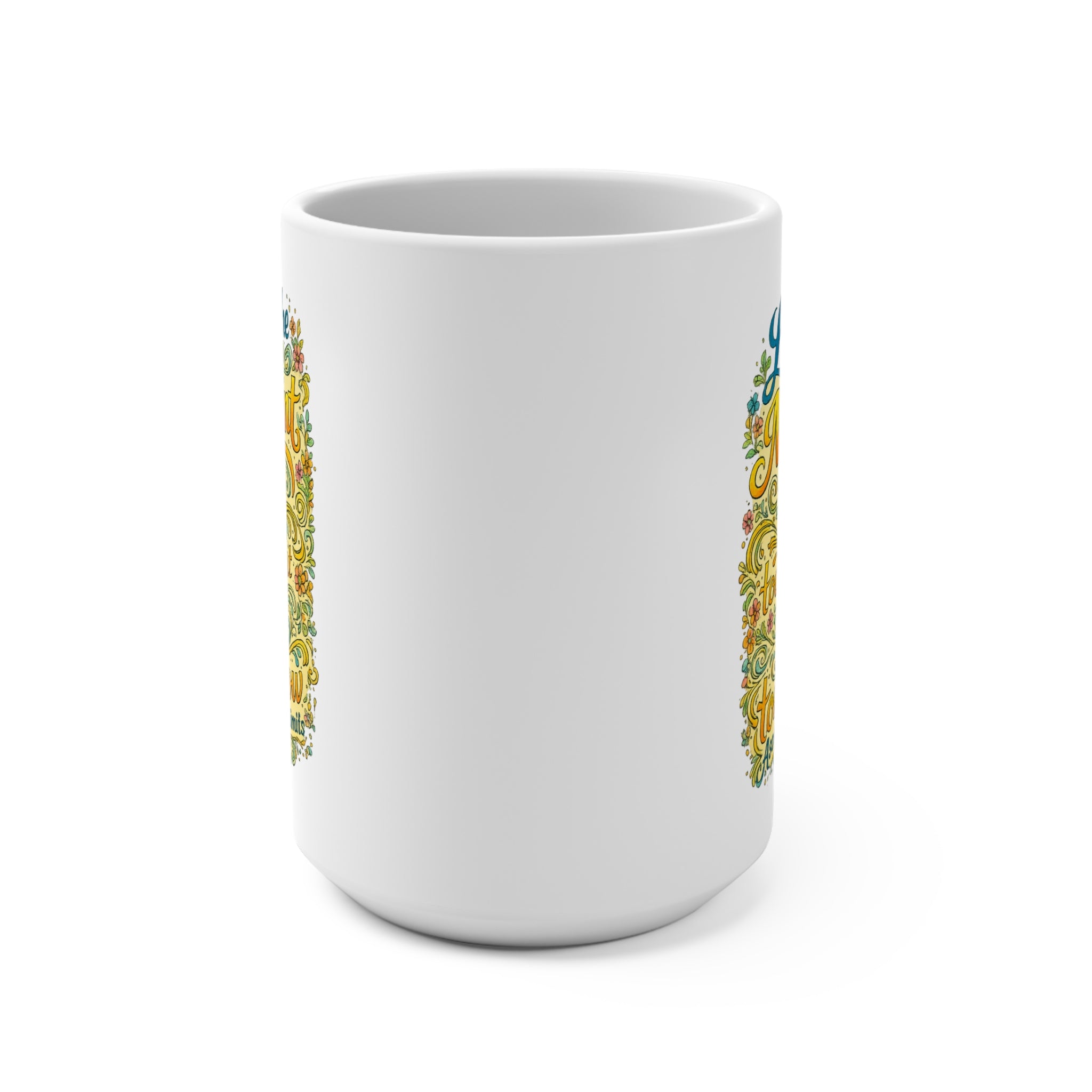 Live in the Moment 15oz Inspirational Mug — "Live in the Moment because today won't exist tomorrow" Floral Typography