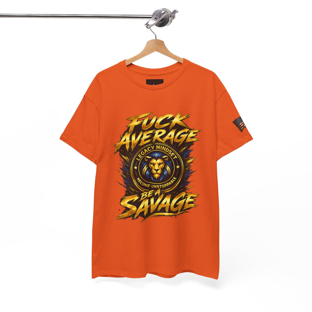 Be a Savage T‑Shirt — “Fuck Average” Lion Motivational Tee
