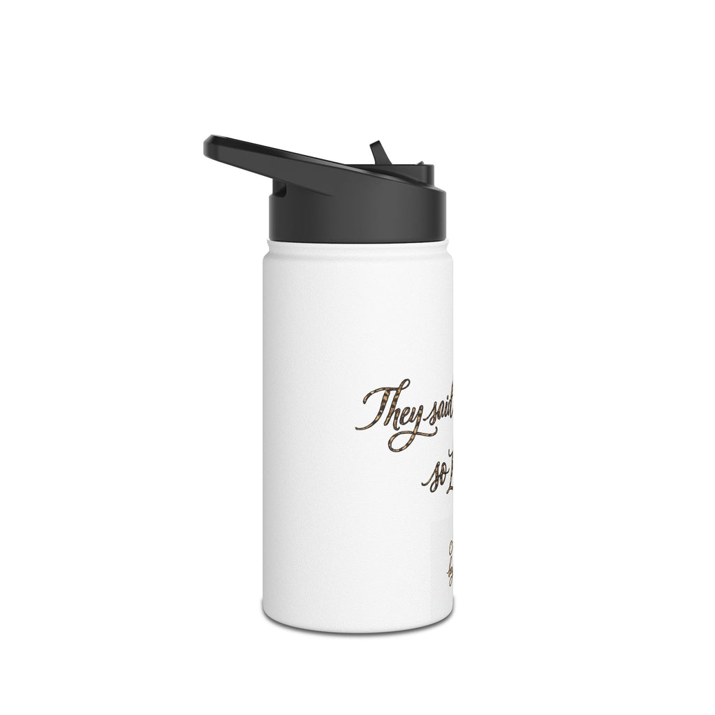 Stainless Water Bottle — "They Said I Couldn't So I Did" Inspirational Travel Flask