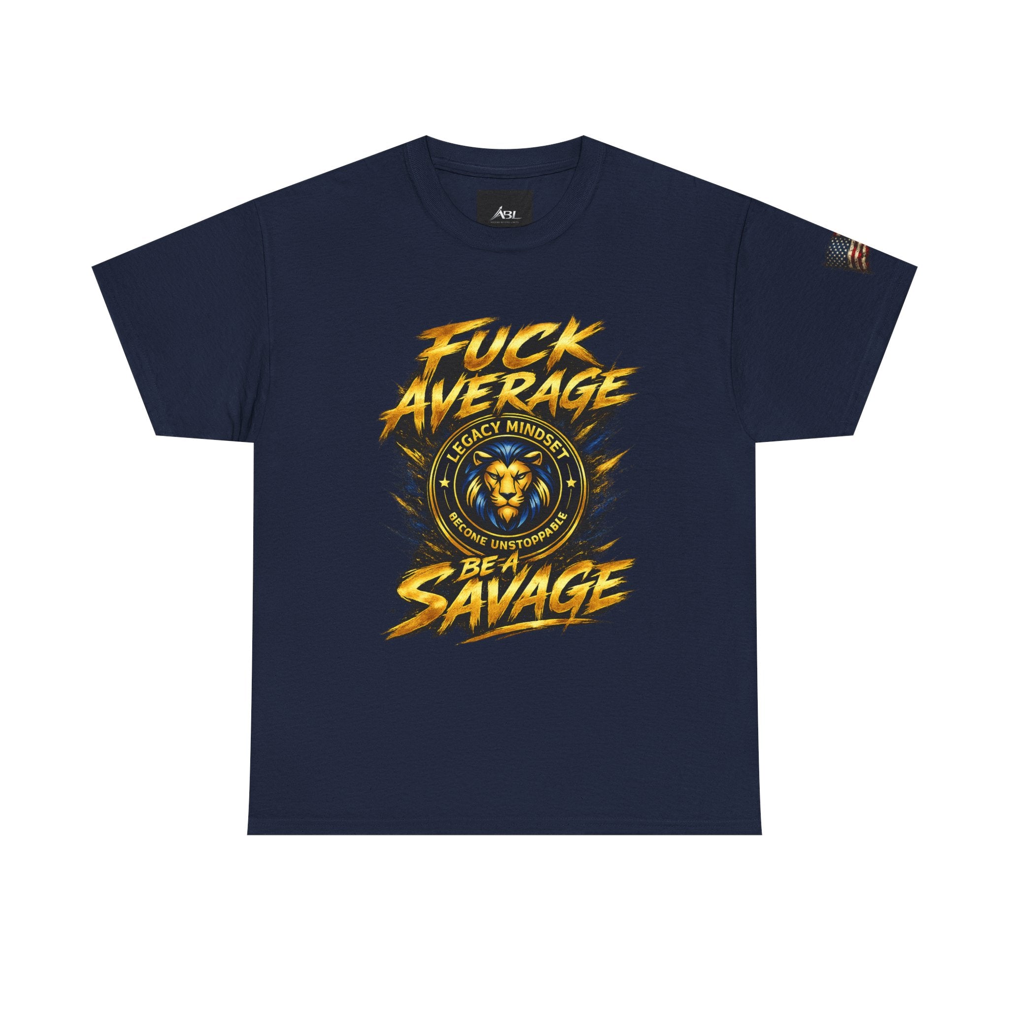 Be a Savage T‑Shirt — “Fuck Average” Lion Motivational Tee