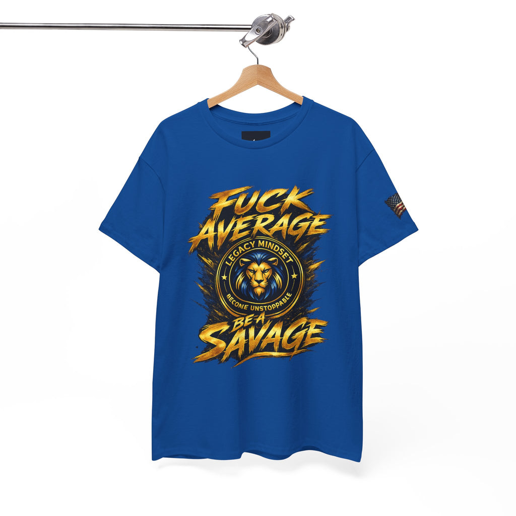 Be a Savage T‑Shirt — “Fuck Average” Lion Motivational Tee