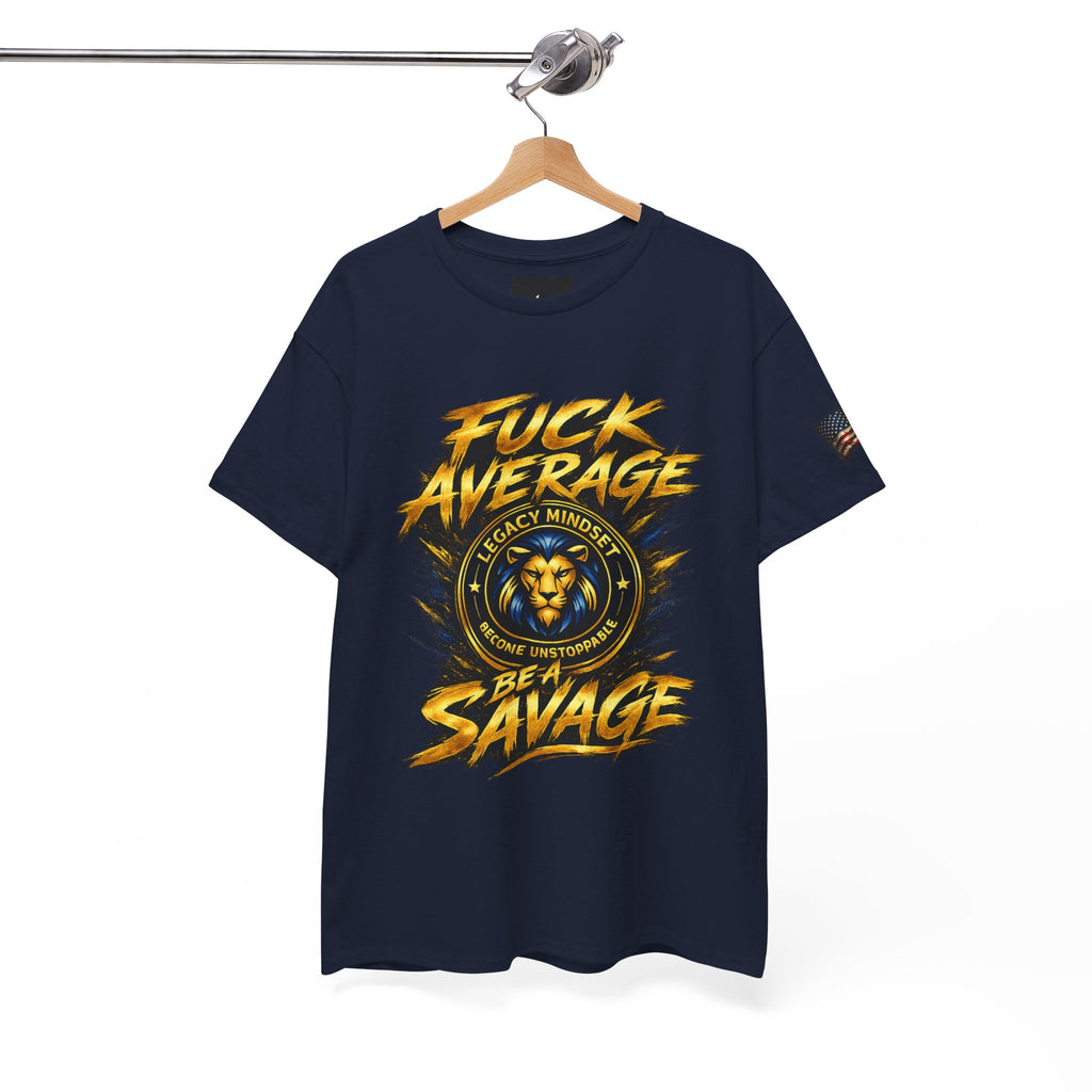Be a Savage T‑Shirt — “Fuck Average” Lion Motivational Tee