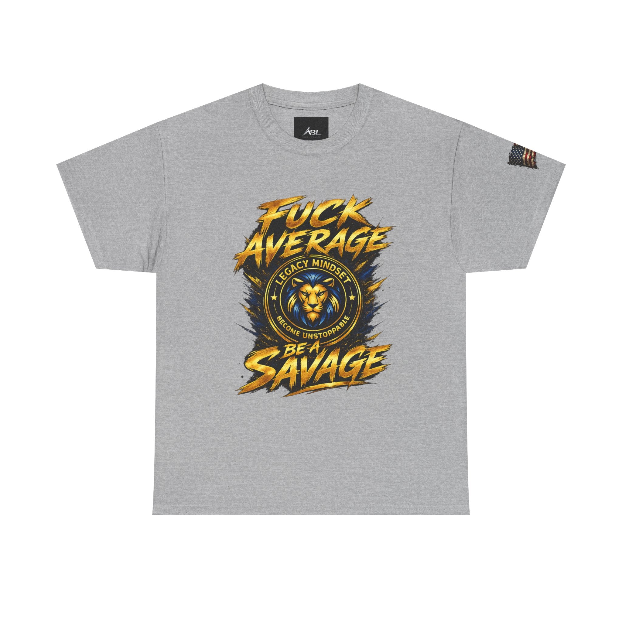 Be a Savage T‑Shirt — “Fuck Average” Lion Motivational Tee