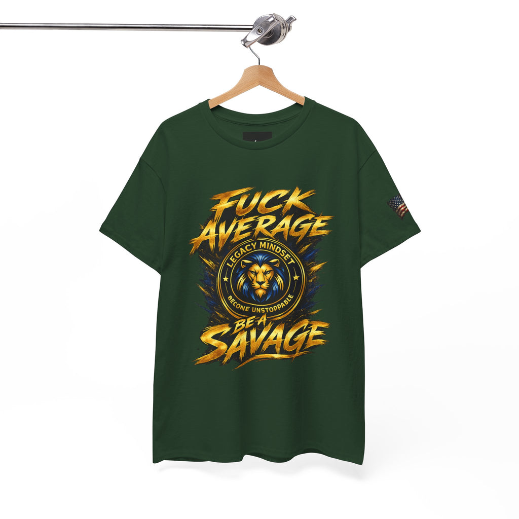 Be a Savage T‑Shirt — “Fuck Average” Lion Motivational Tee