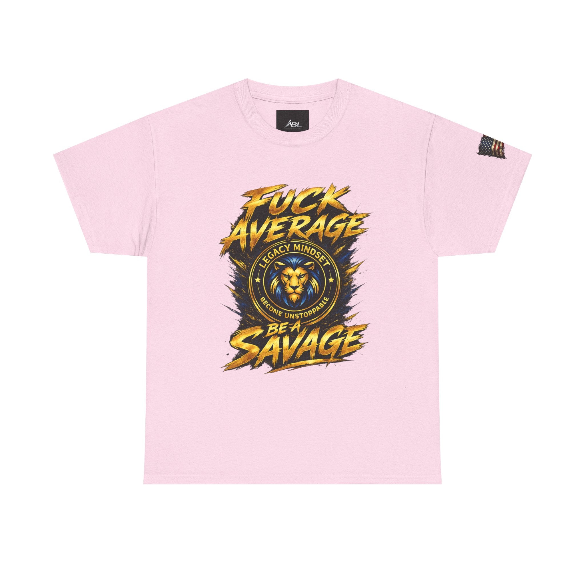Be a Savage T‑Shirt — “Fuck Average” Lion Motivational Tee