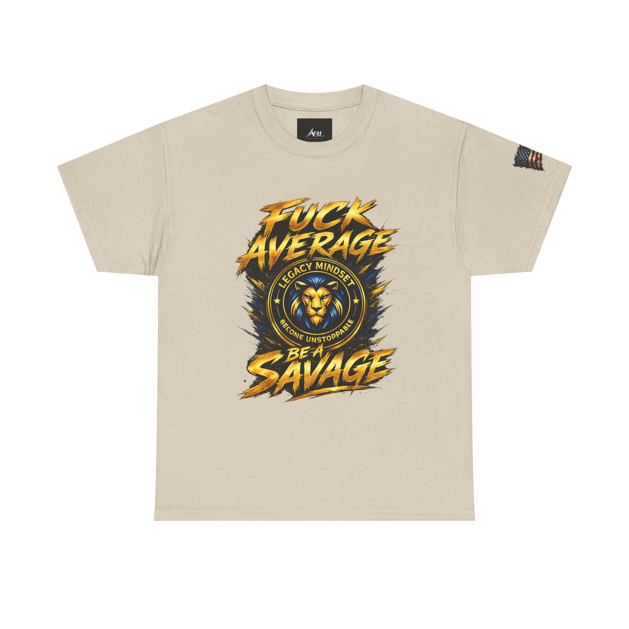 Be a Savage T‑Shirt — “Fuck Average” Lion Motivational Tee
