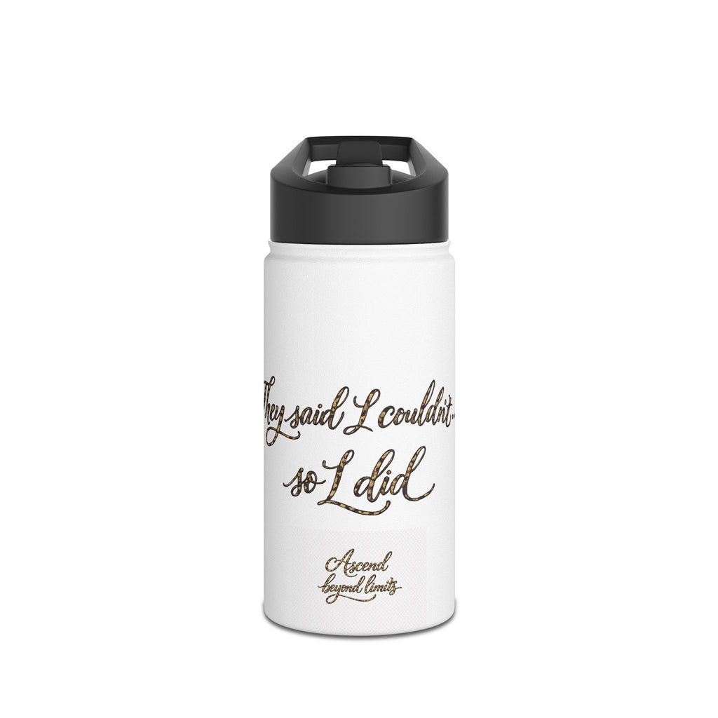 Stainless Water Bottle — "They Said I Couldn't So I Did" Inspirational Travel Flask