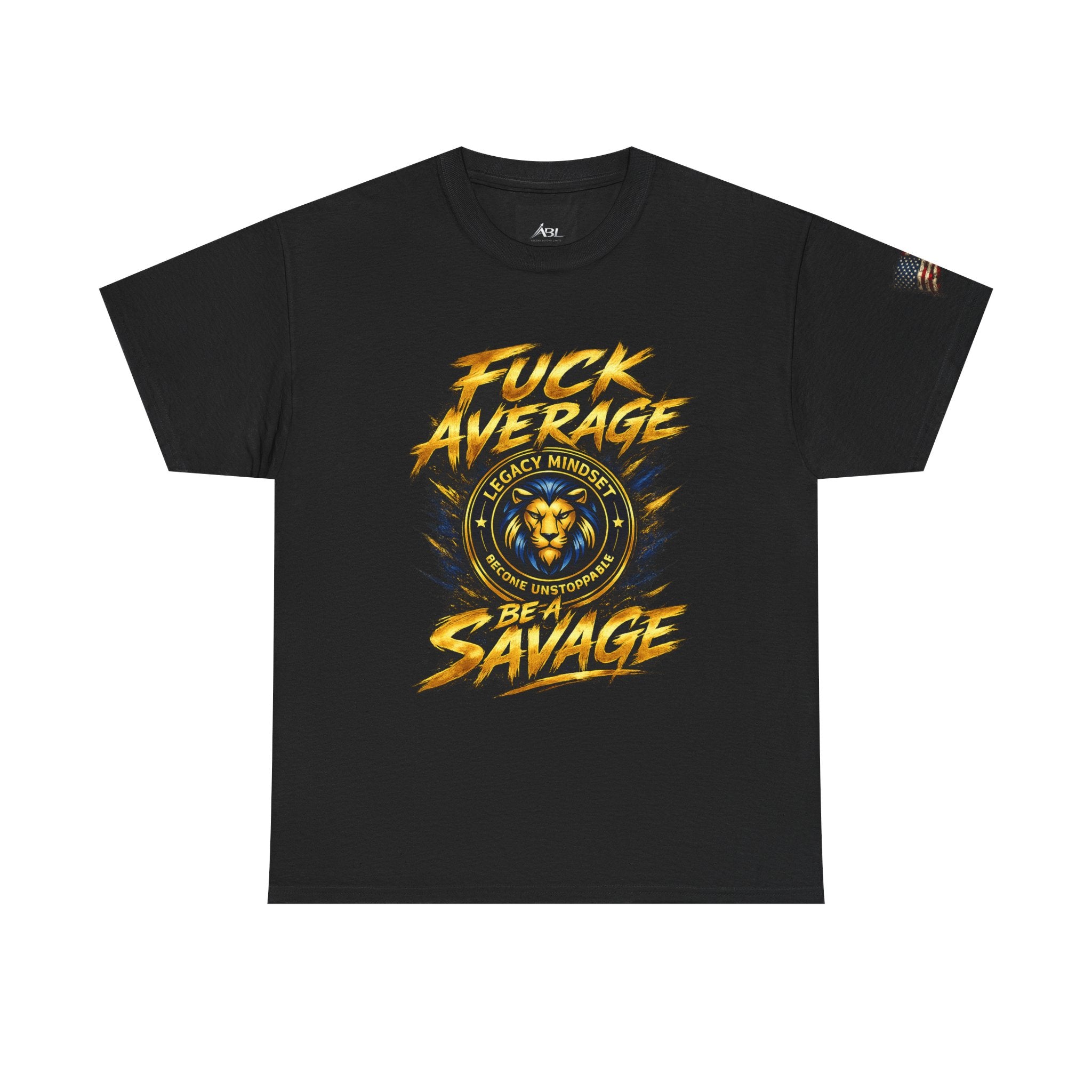 Be a Savage T‑Shirt — “Fuck Average” Lion Motivational Tee