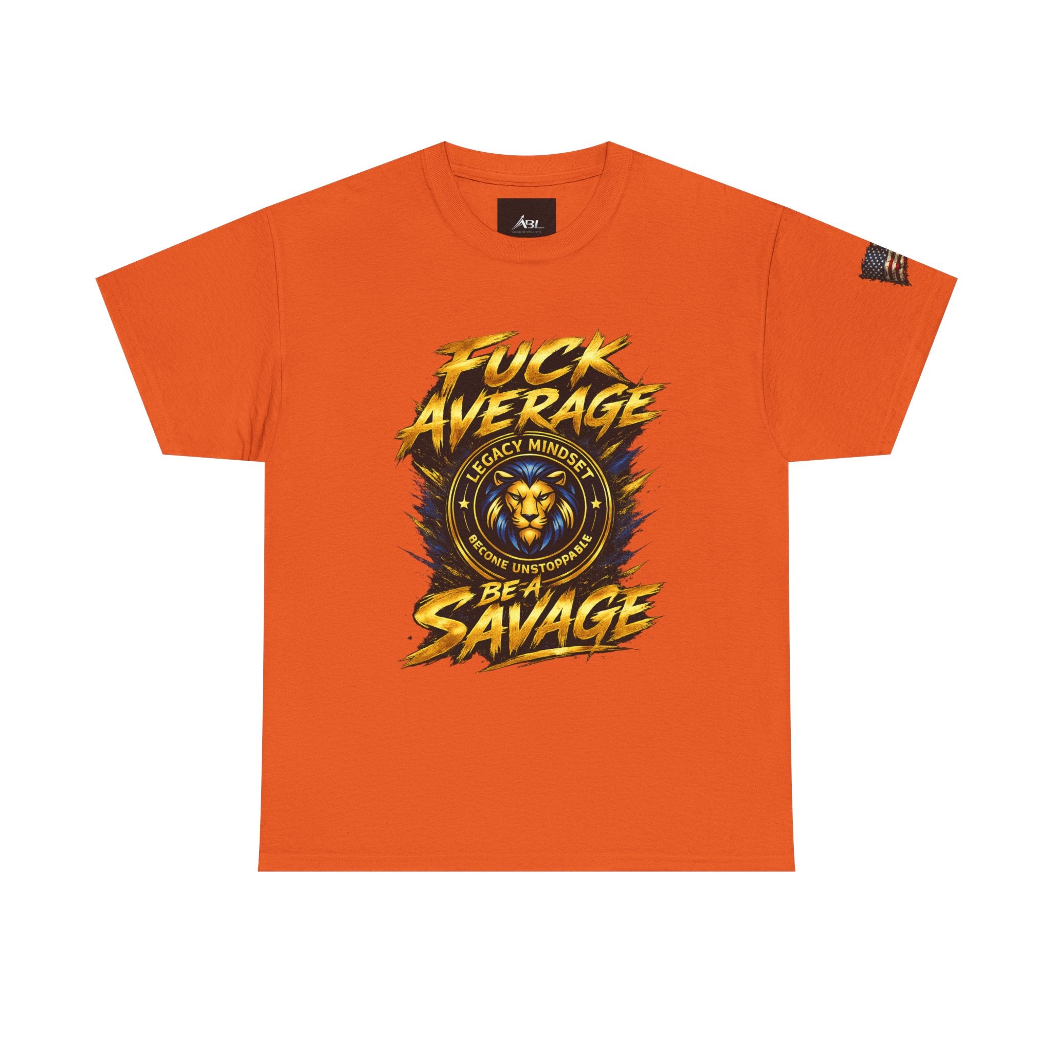 Be a Savage T‑Shirt — “Fuck Average” Lion Motivational Tee