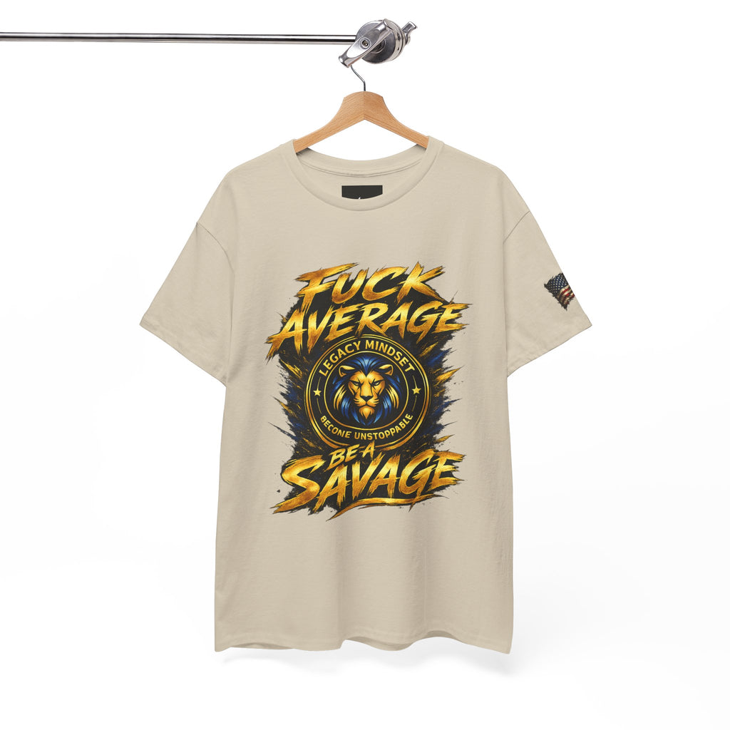 Be a Savage T‑Shirt — “Fuck Average” Lion Motivational Tee