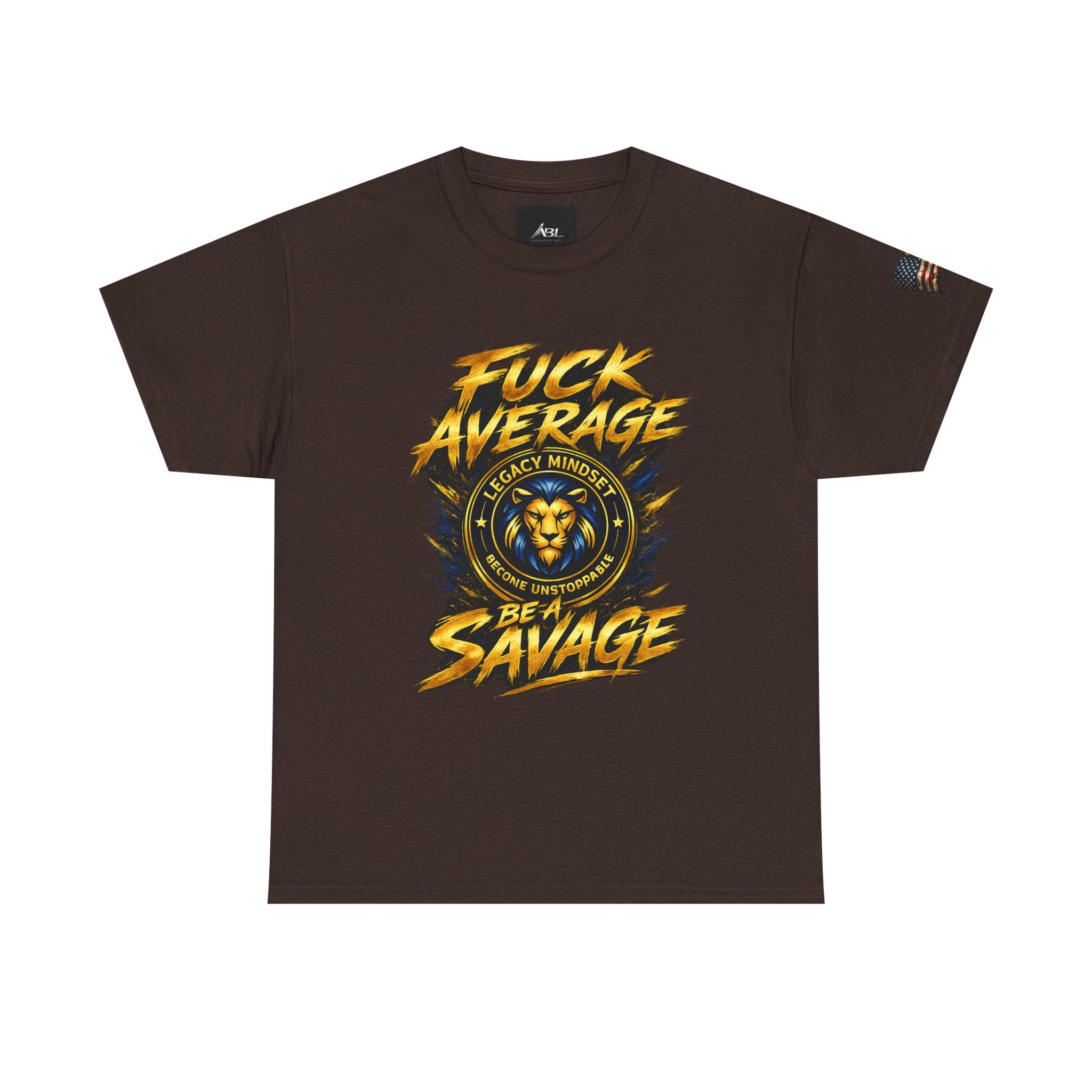 Be a Savage T‑Shirt — “Fuck Average” Lion Motivational Tee