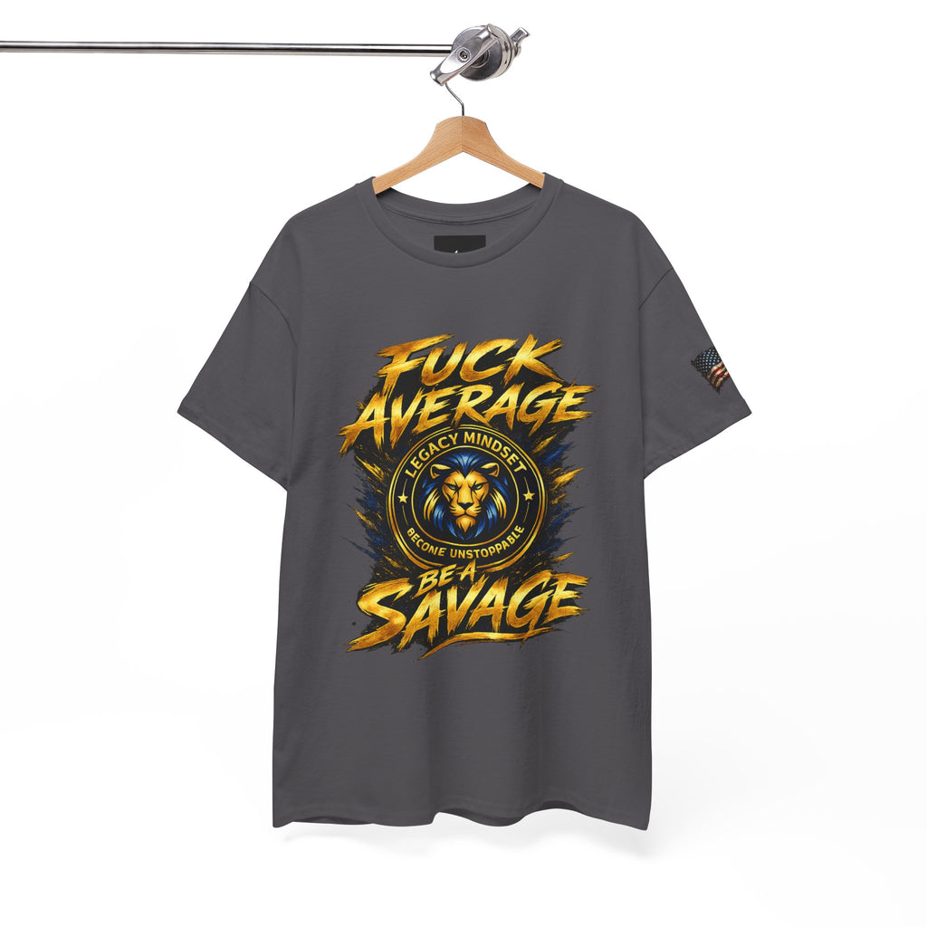 Be a Savage T‑Shirt — “Fuck Average” Lion Motivational Tee