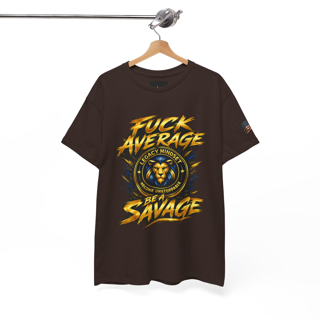 Be a Savage T‑Shirt — “Fuck Average” Lion Motivational Tee