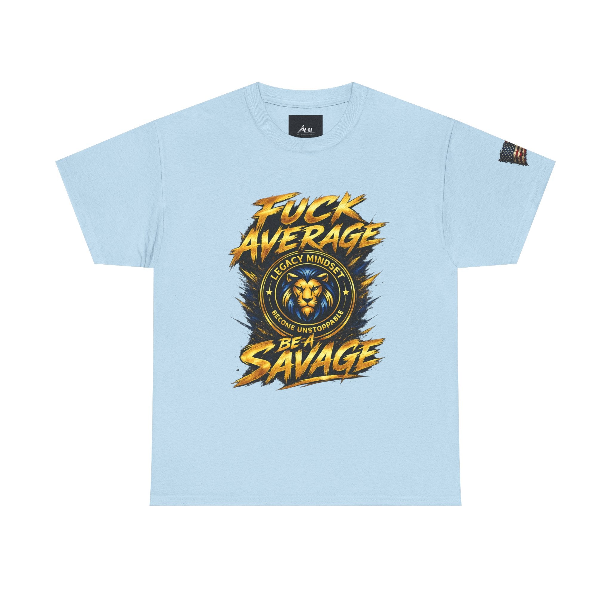 Be a Savage T‑Shirt — “Fuck Average” Lion Motivational Tee