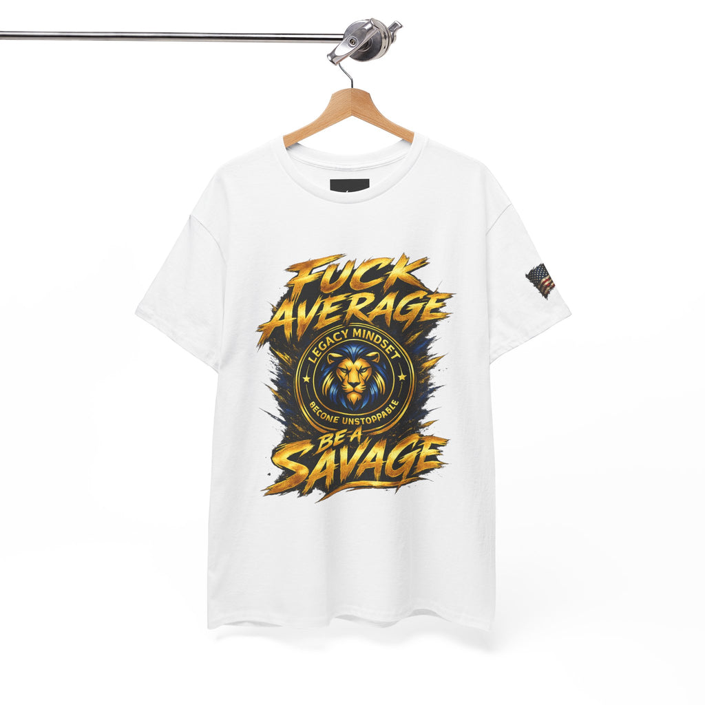 Be a Savage T‑Shirt — “Fuck Average” Lion Motivational Tee