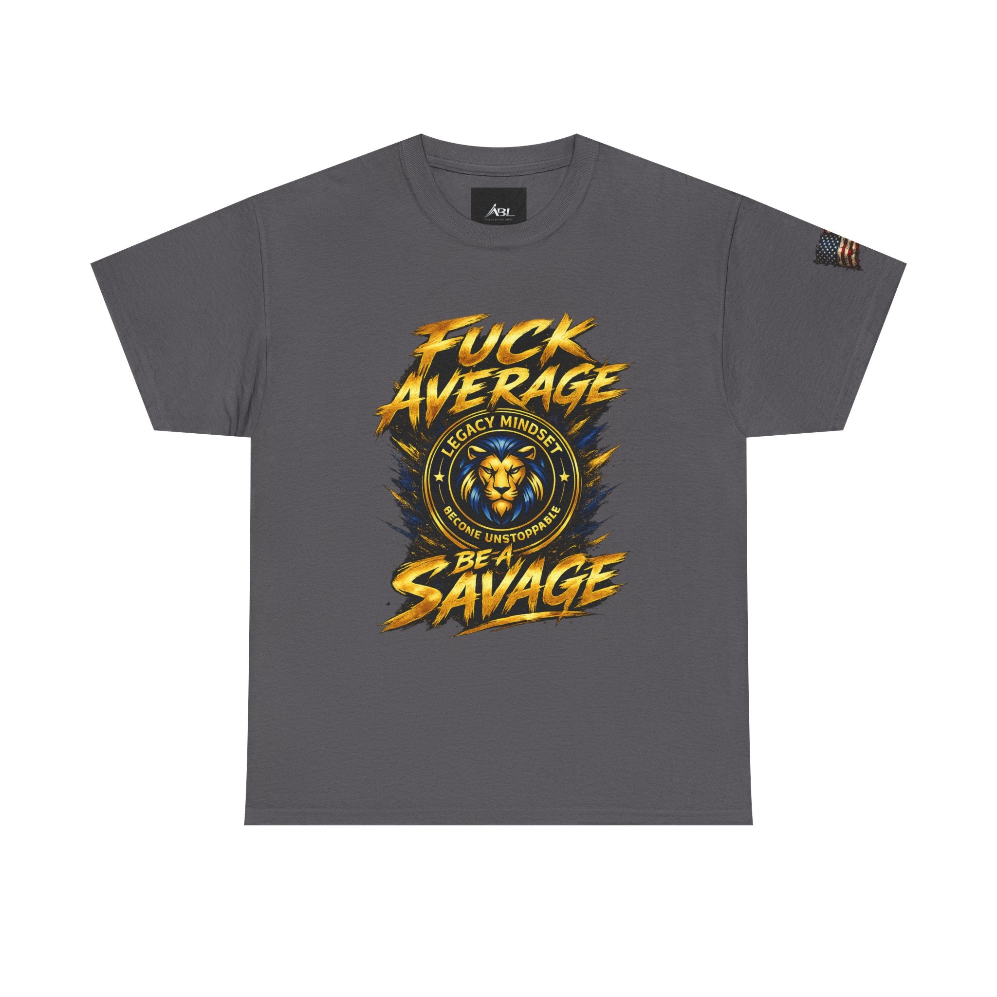 Be a Savage T‑Shirt — “Fuck Average” Lion Motivational Tee