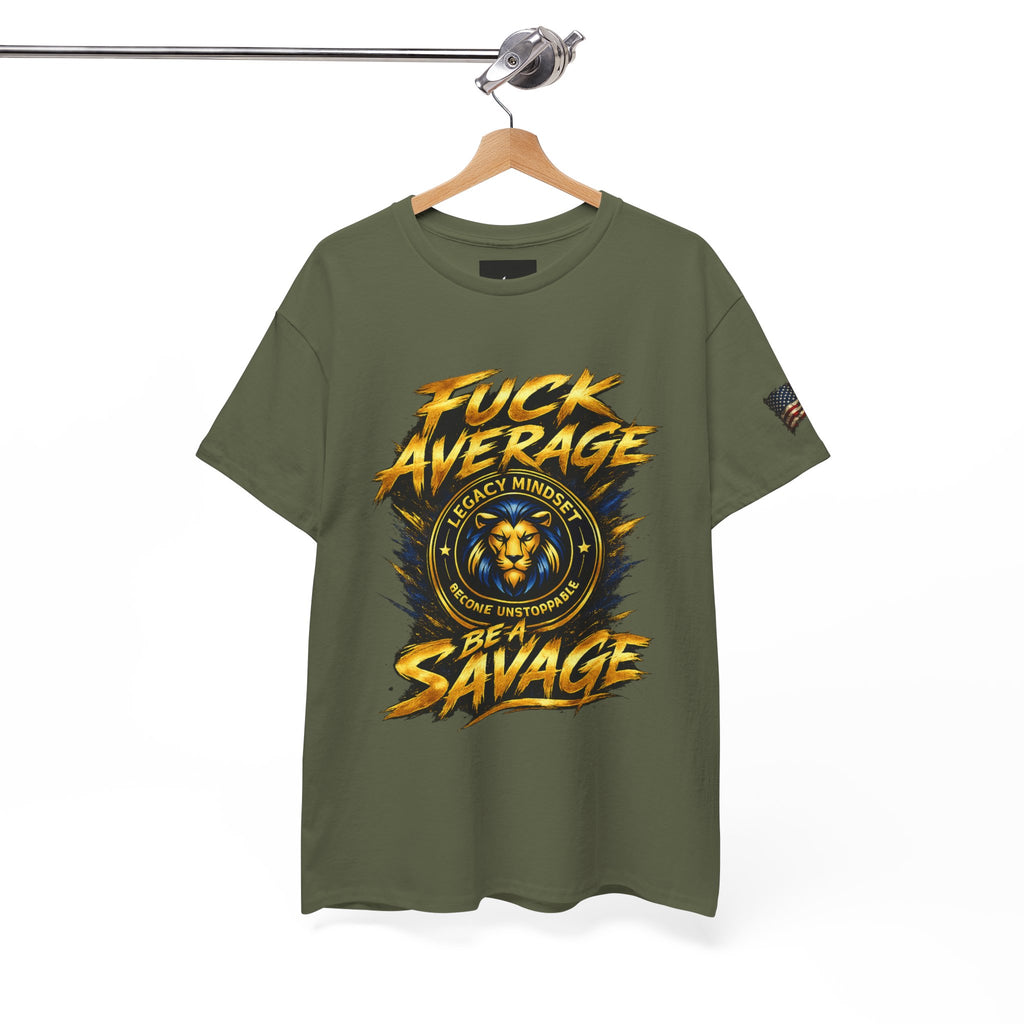 Be a Savage T‑Shirt — “Fuck Average” Lion Motivational Tee