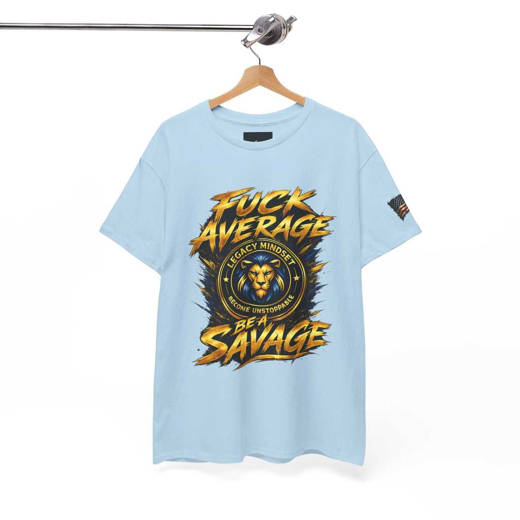 Be a Savage T‑Shirt — “Fuck Average” Lion Motivational Tee
