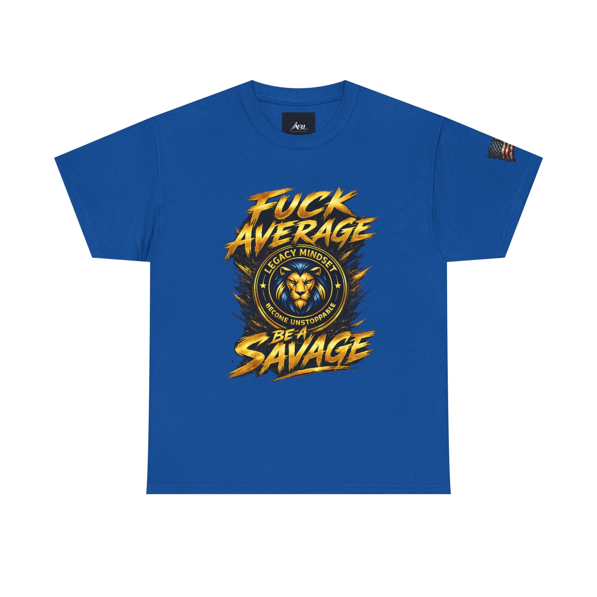 Be a Savage T‑Shirt — “Fuck Average” Lion Motivational Tee