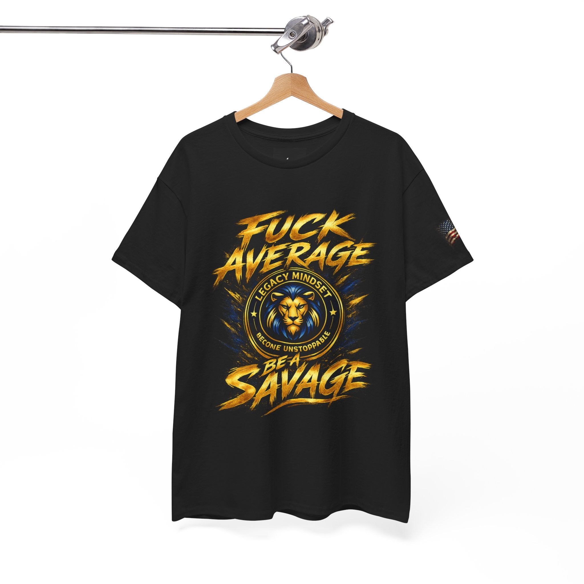 Be a Savage T‑Shirt — “Fuck Average” Lion Motivational Tee