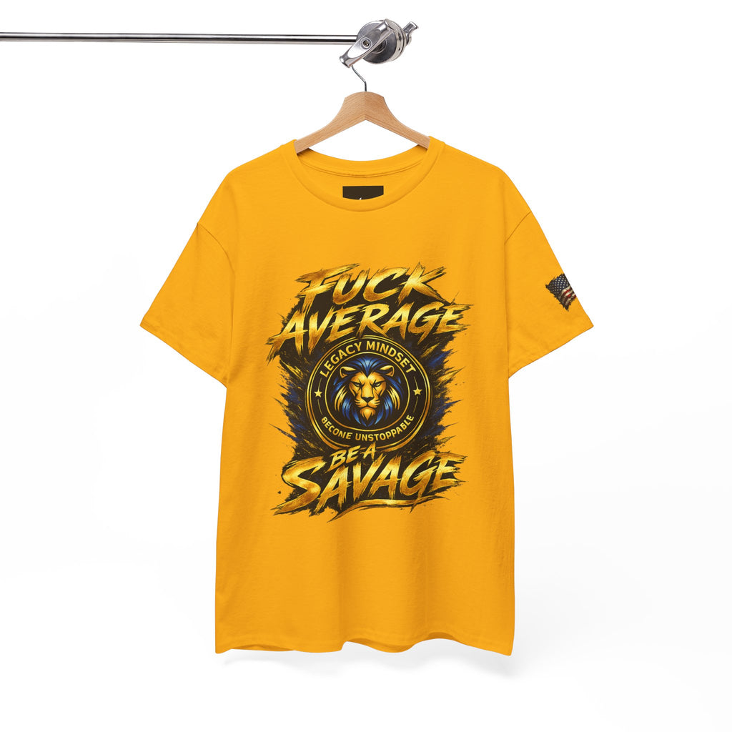 Be a Savage T‑Shirt — “Fuck Average” Lion Motivational Tee